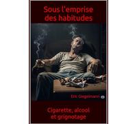 Sous l'emprise des habitudes: Cigarette, alcool, et grignotage
