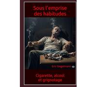 Sous l'emprise des habitudes: Cigarette, alcool, et grignotage