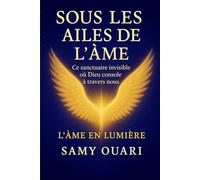 SOUS LES AILES DE L’ÂME: Ce sanctuaire invisible où Dieu console à travers nous