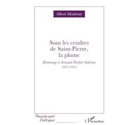 Sous les cendres de Saint-Pierre, la plume: Hommage à Armand Parfait Sédécias (1872-1902)