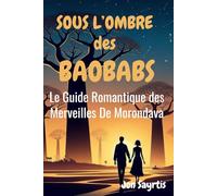 SOUS L'OMBRE DES BAOBABS: Le Guide romantique des Merveilles de Morondava
