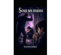 Sous ses mains: Quand l’amour devient emprise