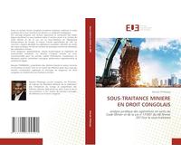 SOUS-TRAITANCE MINIERE EN DROIT CONGOLAIS: analyse juridique des opérations en vertu du Code Minier et de la Loi n°17/001 du 08 février 2017sur la sous-traitance