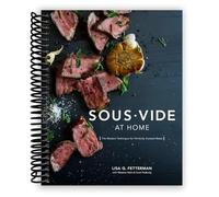 Sous Vide at Home: The Modern Technique for Perfectly Cooked Meals [A Cookbook] [Spiral-bound] Lisa Q. Fetterman; Meesha Halm; Scott Peabody and Monica Lo