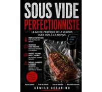 Sous Vide Perfectionniste: Le guide pratique de la cuisson sous vide à la maison