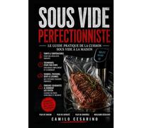 Sous Vide Perfectionniste: Le guide pratique de la cuisson sous vide à la maison