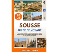 SOUSSE GUIDE DE VOYAGE 2026: Votre guide complet pour découvrir les plages animées des villes côtières tunisiennes, la médina et les trésors historiques