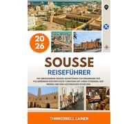 SOUSSE REISEFÜHRER 2026: Ihr umfassender Insider-Reiseführer zur Erkundung der pulsierenden Küstenstädte Tunesiens mit ihren Stränden, der Medina und den historischen Schätzen