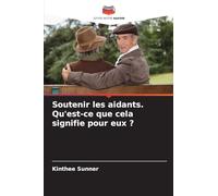 Soutenir les aidants. Qu'est-ce que cela signifie pour eux ?