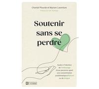 Soutenir sans se perdre: Guide à l'intention de l'entourage d'une personne ayant une consommation problématique d'alcool ou de drogue