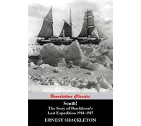 South (97 Original illustrations) The Story of Shackleton's Last Expediti...