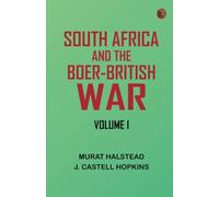 South Africa and the Boer-British War, Volume I
