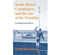 South Africa’s Constitution and the Law of the Township: Looting from Below