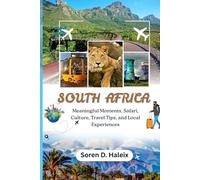 South Africa Travel Guide 2025 - 2026: Meaningful Moments, Safari, Culture, Travel Tips, and Local Experiences