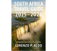 SOUTH AFRICA TRAVEL GUIDE 2025-2026: Unforgettable Adventures from City to Safari