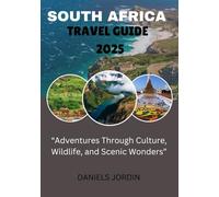 SOUTH AFRICA TRAVEL GUIDE 2025: "Adventures Through Culture, Wildlife, and Scenic Wonders"