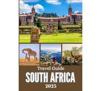 SOUTH AFRICA TRAVEL GUIDE 2025: From Majestic Safaris to Vibrant Cities - Your Ultimate Journey Through Nature, Culture, and Adventure