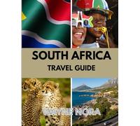 SOUTH AFRICA TRAVEL GUIDE 2025: The Best Time to Visit, Top Places to Explore, and Everything You Need to Know Before You Go