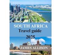 SOUTH AFRICA TRAVEL GUIDE 2025: The Complete Travel Companion for an Unforgettable South African Journey