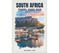 SOUTH AFRICA TRAVEL GUIDE 2026: Journey Through Diverse Landscapes and Cultural Richness of the Nation