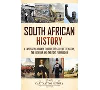 South African History: A Captivating Journey Through the Story of the Nation, the Boer War, and the Fight for Freedom