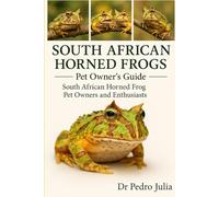 South African Horned Frog: South African Horned Frog: The Complete Guide for Pet Owners and Enthusiasts