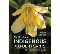 South African Indigenous Garden Plants - The gardener’s guide