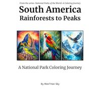 South America National Parks Coloring Book: An Adult Coloring Journey Through the Amazon Rainforest, Andes Mountains, and Galápagos Islands, Featuring ... Wildlife for Stress Relief and Relaxation
