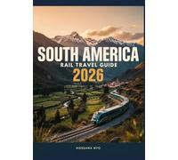 South America Rail Travel Guide 2026: Scenic Train Routes & Maps