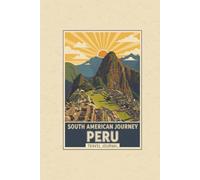South American Journey: Peru Travel Journal: Hardcover Lined Notebook & Diary for Backpackers, Adventure & Trip Planning (6x9)