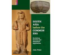 South Asia before the Common Era: Revisiting Sources and Historians' Approaches