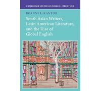 South Asian Writers, Latin American Literature, and the Rise of Global English