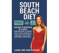 South Beach Diet: Bloated to beautiful in 14 days: How one simple change can flatten your belly and light you up with newfound confidence