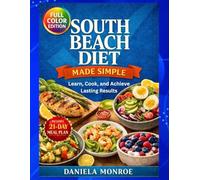 South Beach Diet Made Simple: Learn, Cook, and Achieve Lasting Results