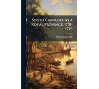 South Carolina As A Royal Province, 1710-1776