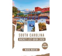 SOUTH CAROLINA BUCKET LIST GUIDE 2026: Discover Charleston, Myrtle Beach, Blue Ridge Foothills, Lowcountry Cuisine, Historic Plantations, Coastal Islands, Maps, and Hidden Gems