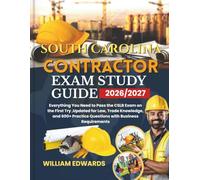 SOUTH CAROLINA Contractor Exam Study Guide 2026/2027: Everything You Need to Pass the CSLB Exam on the First Try ,Updated for Law, Trade Knowledge, ... Practice Questions with Business Requirements