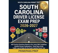 SOUTH CAROLINA DRIVERS LICENSE EXAM PREP 2026-2027: 400 Practice Questions Based on the Latest DMV Guidelines, Detailed Answer Explanation, Road Signs Guide, Traffic Laws for the Permit Test