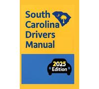 South Carolina Drivers Manual 2025: Understanding South Carolina’s Road Rules, Traffic Control Devices, Signs, Pavement Markings, and Safe Driving Behavior