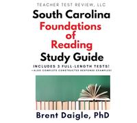 South Carolina Foundations of Reading Study Guide: 3 Full-Length Practice Tests, Pearson-Aligned Content, and Constructed-Response Strategies for the ... Foundations of Reading Certification Exam