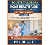 SOUTH CAROLINA HOME HEALTH AIDE CERTIFICATION STUDY GUIDE: Comprehensive Written Review And Hands-On Care Skills Training