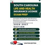 SOUTH CAROLINA LIFE AND HEALTH INSURANCE LICENSE EXAM PREP: Complete Exam Prep With Practice Questions and Expert Strategies for Licensing Success