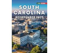 South Carolina Reiseführer 2025: Das ultimative Reisehandbuch für unvergessliche Abenteuer, Top-Attraktionen und lokale Geheimnisse