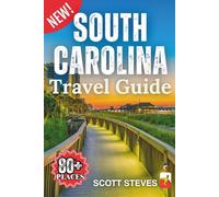 South Carolina Travel Guide 2025: Experience South Carolina from Charleston - Your Essential Guide to 80+ Bucket List Spots & Hidden Gems