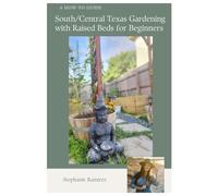 SOUTH/CENTRAL TEXAS GARDENING WITH RAISED BEDS FOR BEGINNERS