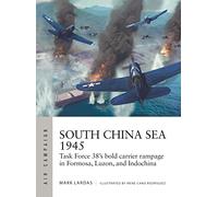South China Sea 1945: Task Force 38's bold carrier rampage in Formosa, Luzon, and Indochina