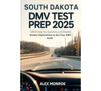 South Dakota DMV Test Prep 2025: +200 Driving Test Questions and Detailed Answer Explanations to Ace Your DMV Exam