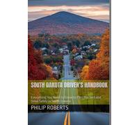 South Dakota Driver’s Handbook: Everything You Need to Know to Pass the Test and Drive Safely in South Dakota