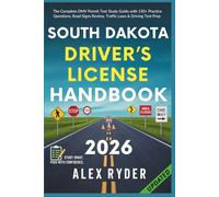 South Dakota Driver’s License Handbook: The Complete DMV Permit Test Study Guide with 150+ Practice Questions, Road Signs Review, Traffic Laws & Driving Test Prep