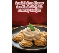 South Dakota Flavors in a Flash: 95 Quick and Easy Recipes